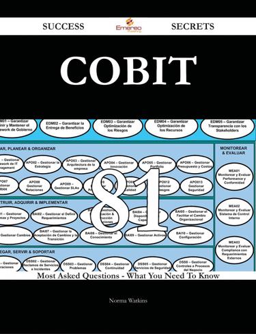 COBIT 81 Success Secrets - 81 Most Asked Questions On COBIT - What You Need To Know
