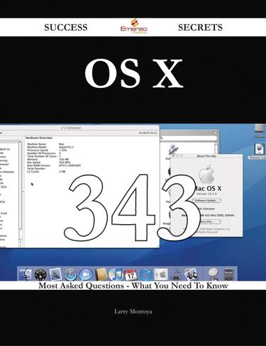 OS X 343 Success Secrets - 343 Most Asked Questions On OS X - What You Need To Know