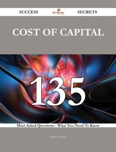 Cover image for Cost of Capital 135 Success Secrets - 135 Most Asked Questions On Cost of Capital - What You Need To Know