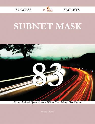 Cover image for Subnet Mask 83 Success Secrets - 83 Most Asked Questions On Subnet Mask - What You Need To Know