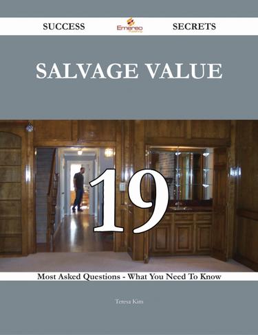 Cover image for Salvage Value 19 Success Secrets - 19 Most Asked Questions On Salvage Value - What You Need To Know
