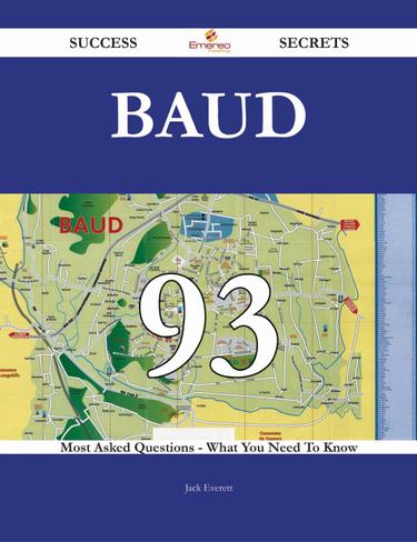 Baud 93 Success Secrets - 93 Most Asked Questions On Baud - What You Need To Know