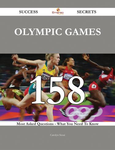 Olympic Games 158 Success Secrets - 158 Most Asked Questions On Olympic Games - What You Need To Know