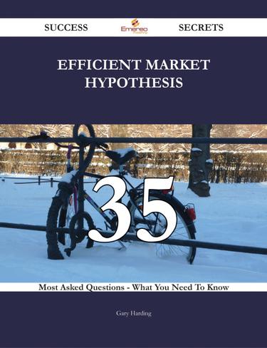 Cover image for Efficient Market Hypothesis 35 Success Secrets - 35 Most Asked Questions On Efficient Market Hypothesis - What You Need To Know