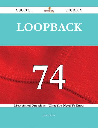 Cover image for Loopback 74 Success Secrets - 74 Most Asked Questions On Loopback - What You Need To Know