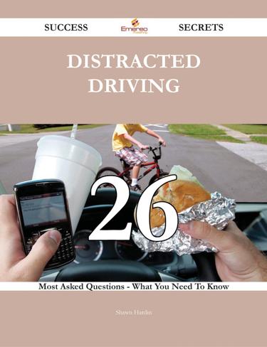Cover image for Distracted Driving 26 Success Secrets - 26 Most Asked Questions On Distracted Driving - What You Need To Know
