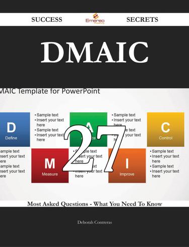 DMAIC 27 Success Secrets - 27 Most Asked Questions On DMAIC - What You Need To Know