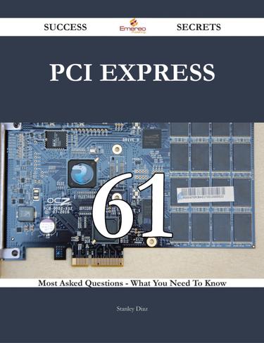 Cover image for PCI Express 61 Success Secrets - 61 Most Asked Questions On PCI Express - What You Need To Know