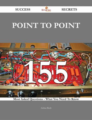 Cover image for point to point 155 Success Secrets - 155 Most Asked Questions On point to point - What You Need To Know