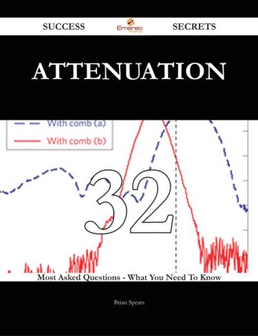 Attenuation 32 Success Secrets - 32 Most Asked Questions On Attenuation - What You Need To Know