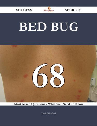 Bed bug 68 Success Secrets - 68 Most Asked Questions On Bed bug - What You Need To Know