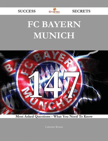Cover image for FC Bayern Munich 147 Success Secrets - 147 Most Asked Questions On FC Bayern Munich - What You Need To Know