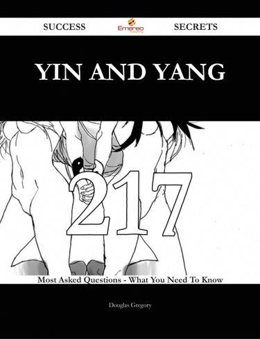 Yin and yang 217 Success Secrets - 217 Most Asked Questions On Yin and yang - What You Need To Know