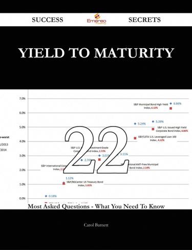 Yield to Maturity 22 Success Secrets - 22 Most Asked Questions On Yield to Maturity - What You Need To Know