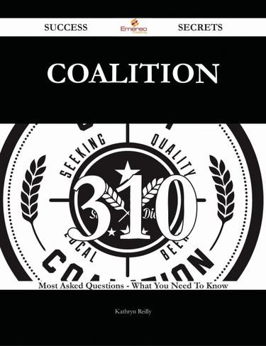 Coalition 310 Success Secrets - 310 Most Asked Questions On Coalition - What You Need To Know