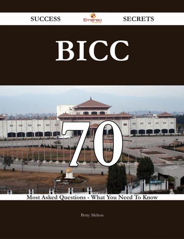 BICC 70 Success Secrets - 70 Most Asked Questions On BICC - What You Need To Know