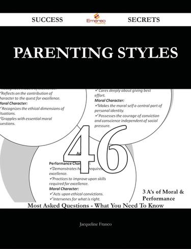 Parenting Styles 46 Success Secrets - 46 Most Asked Questions On Parenting Styles - What You Need To Know