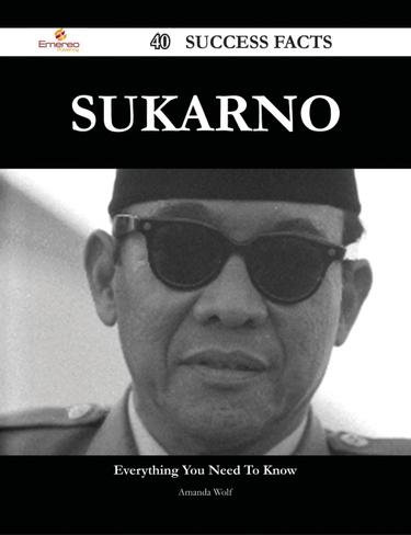 Sukarno 40 Success Facts - Everything you need to know about Sukarno
