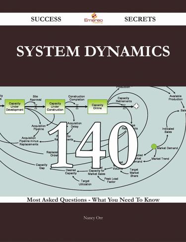 System Dynamics 140 Success Secrets - 140 Most Asked Questions On System Dynamics - What You Need To Know