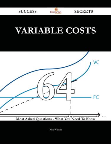 Cover image for Variable Costs 64 Success Secrets - 64 Most Asked Questions On Variable Costs - What You Need To Know