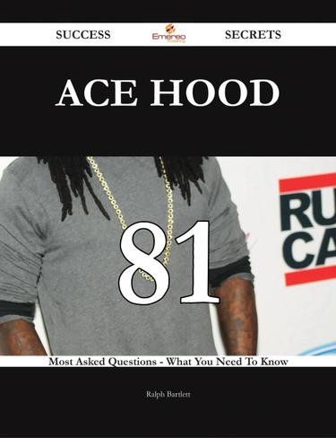 Ace Hood 81 Success Secrets - 81 Most Asked Questions On Ace Hood - What You Need To Know