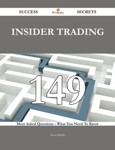 Insider Trading 149 Success Secrets - 149 Most Asked Questions On Insider Trading - What You Need To Know