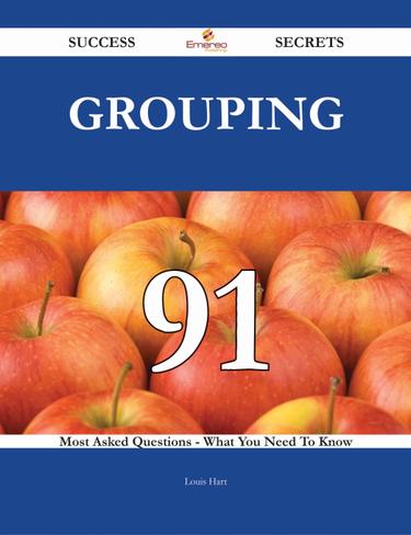 Cover image for Grouping 91 Success Secrets - 91 Most Asked Questions On Grouping - What You Need To Know
