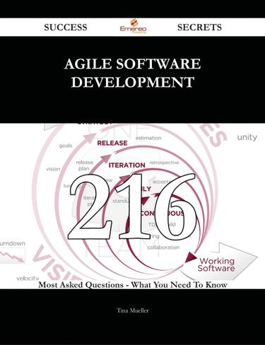 Agile software development 216 Success Secrets - 216 Most Asked Questions On Agile software development - What You Need To Know