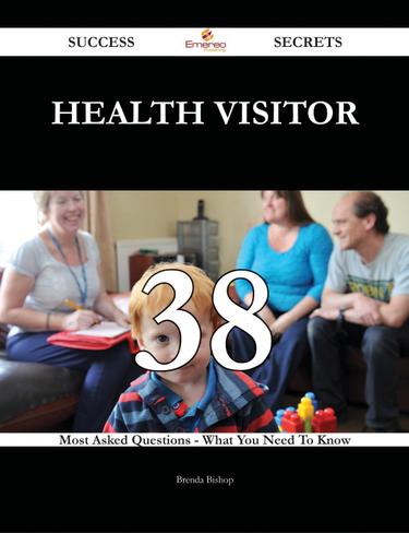 Health visitor 38 Success Secrets - 38 Most Asked Questions On Health visitor - What You Need To Know