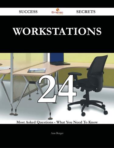 Workstations 24 Success Secrets - 24 Most Asked Questions On Workstations - What You Need To Know