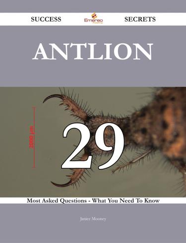 Antlion 29 Success Secrets - 29 Most Asked Questions On Antlion - What You Need To Know
