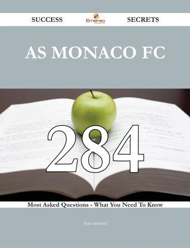 AS Monaco FC 284 Success Secrets - 284 Most Asked Questions On AS Monaco FC - What You Need To Know