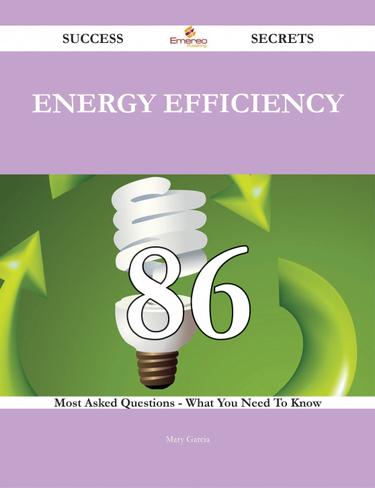 Cover image for Energy Efficiency 86 Success Secrets - 86 Most Asked Questions On Energy Efficiency - What You Need To Know