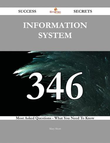 information system 346 Success Secrets - 346 Most Asked Questions On information system - What You Need To Know