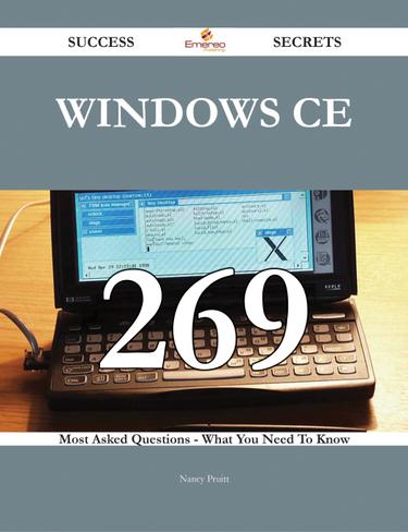 Windows CE 269 Success Secrets - 269 Most Asked Questions On Windows CE - What You Need To Know