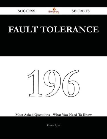 Cover image for Fault Tolerance 196 Success Secrets - 196 Most Asked Questions On Fault Tolerance - What You Need To Know
