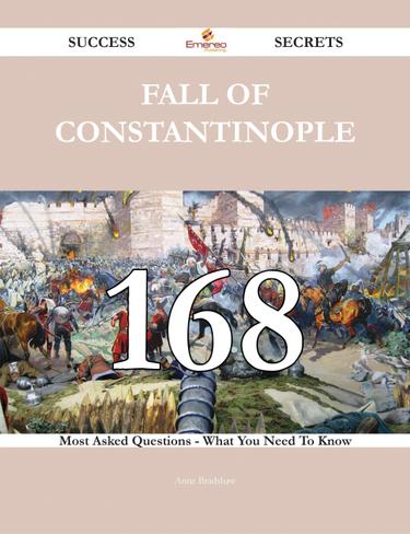 Cover image for Fall of Constantinople 168 Success Secrets - 168 Most Asked Questions On Fall of Constantinople - What You Need To Know