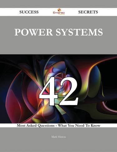 Power Systems 42 Success Secrets - 42 Most Asked Questions On Power Systems - What You Need To Know
