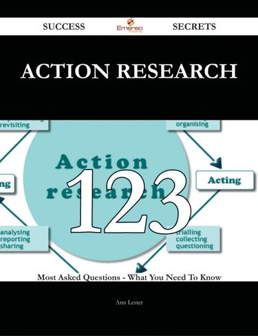 Action Research 123 Success Secrets - 123 Most Asked Questions On Action Research - What You Need To Know