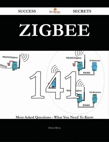 Zigbee 141 Success Secrets - 141 Most Asked Questions On Zigbee - What You Need To Know