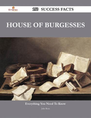 House of Burgesses 150 Success Facts - Everything you need to know about House of Burgesses