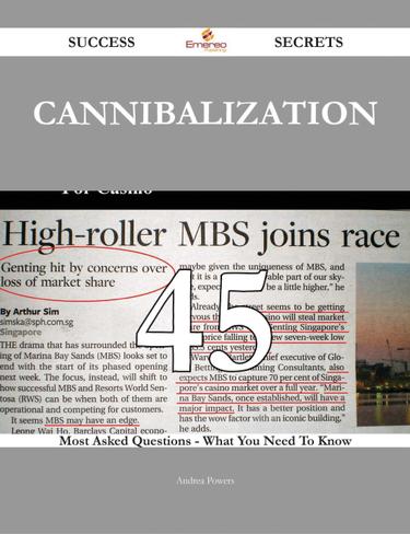 Cannibalization 45 Success Secrets - 45 Most Asked Questions On Cannibalization - What You Need To Know