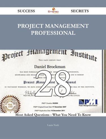 Project Management Professional 28 Success Secrets - 28 Most Asked Questions On Project Management Professional - What You Need To Know
