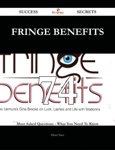 Fringe Benefits 74 Success Secrets - 74 Most Asked Questions On Fringe Benefits - What You Need To Know