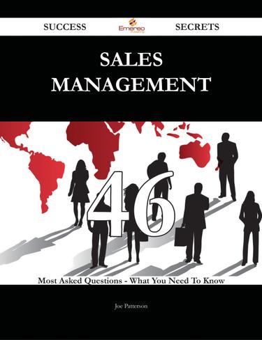 Sales Management 46 Success Secrets - 46 Most Asked Questions On Sales Management - What You Need To Know