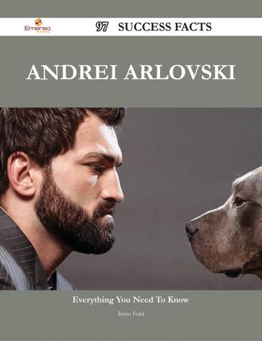 Andrei Arlovski 97 Success Facts - Everything you need to know about Andrei Arlovski