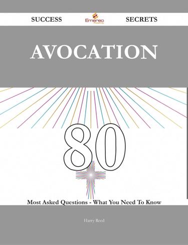 Avocation 80 Success Secrets - 80 Most Asked Questions On Avocation - What You Need To Know
