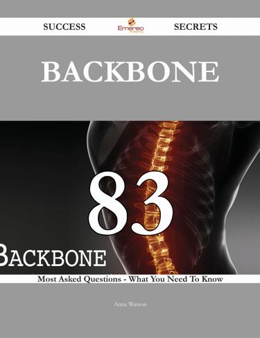 Backbone 83 Success Secrets - 83 Most Asked Questions On Backbone - What You Need To Know