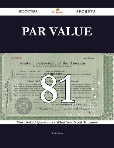 Par Value 81 Success Secrets - 81 Most Asked Questions On Par Value - What You Need To Know