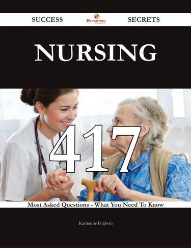 Cover image for Nursing 417 Success Secrets - 417 Most Asked Questions On Nursing - What You Need To Know